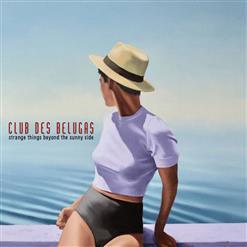Club Des Belugas - Strange Things Beyond The Sunny Side (2019)